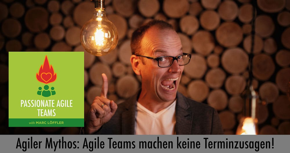 Foto von Marc Löffler und Podcast-Titel: Agiler Mythos, agile Teams machen keine Terminzusagen